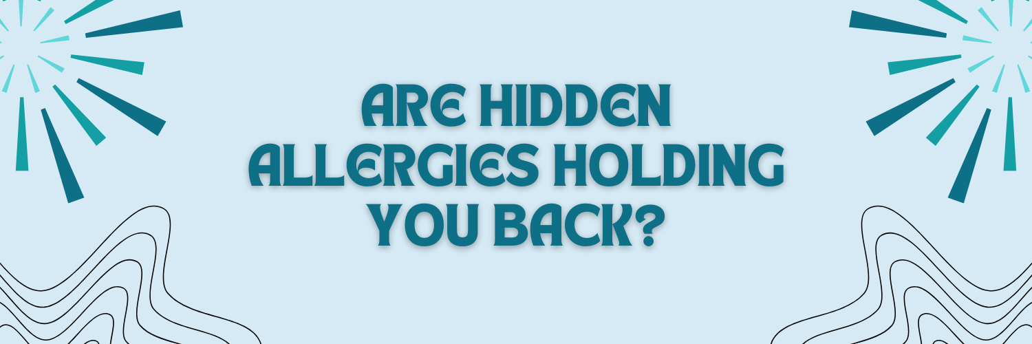 Are Hidden Allergies Holding You Back?