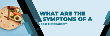 What Are The Symptoms of Fast Metabolism