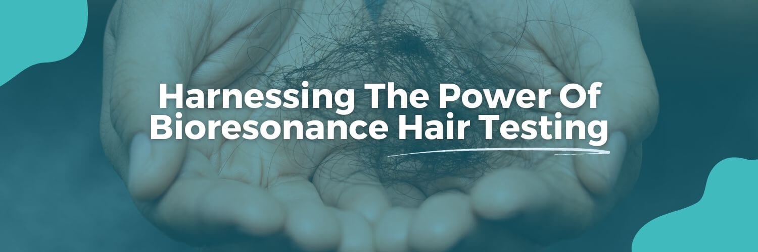 Harnessing The Power Of Bioresonance Hair Testing